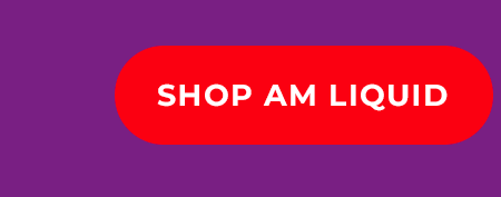 SHOP AM LIQUID