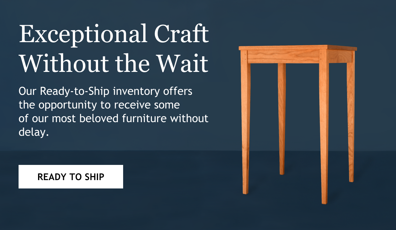 Table Minimus in cherry. Copy: Exceptional craft without the wait. Our Ready to ship inventory offers the opportunity to receive some ofour most beloved handmade furniture without delay.