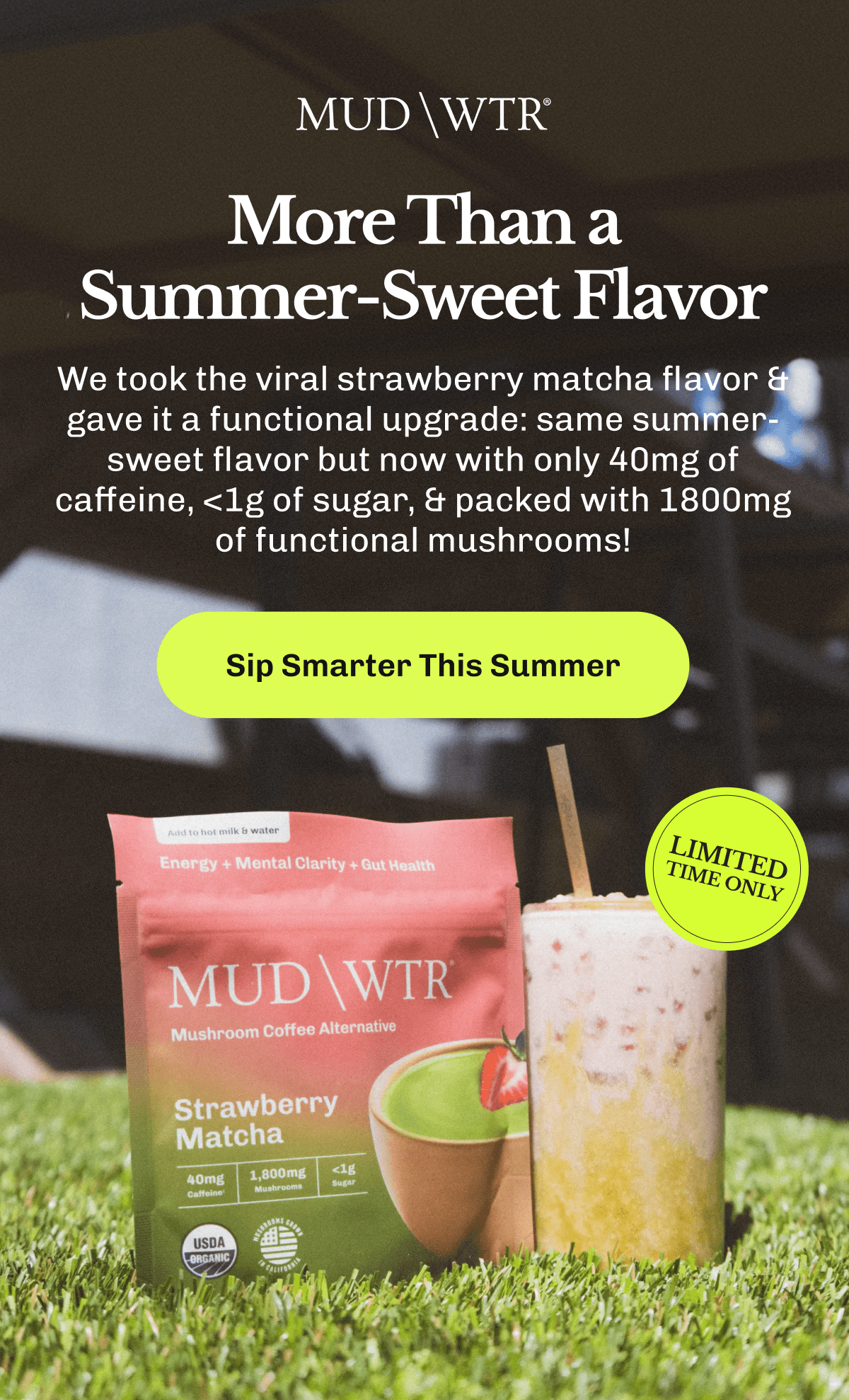 More Than a Summer-Sweet Flavor – We took the viral strawberry matcha flavor & gave it a functional upgrade: same summer-sweet flavor but now with only 40mg of caffeine, <1g of sugar, & packed with 1800mg of functional mushrooms! | Sip Smarter This Summer