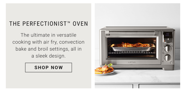 The Perfectionist™ Oven - The ultimate in versatile cooking with air fry, convection bake and broil settings, all in a sleek design. shop now