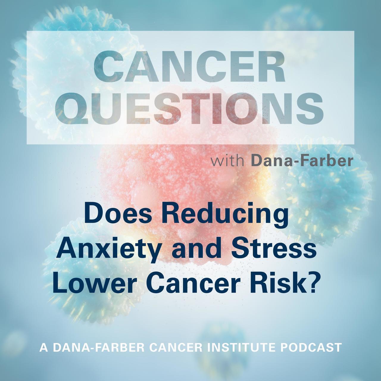 Does Reducing Anxiety and Stress Lower Cancer Risk?