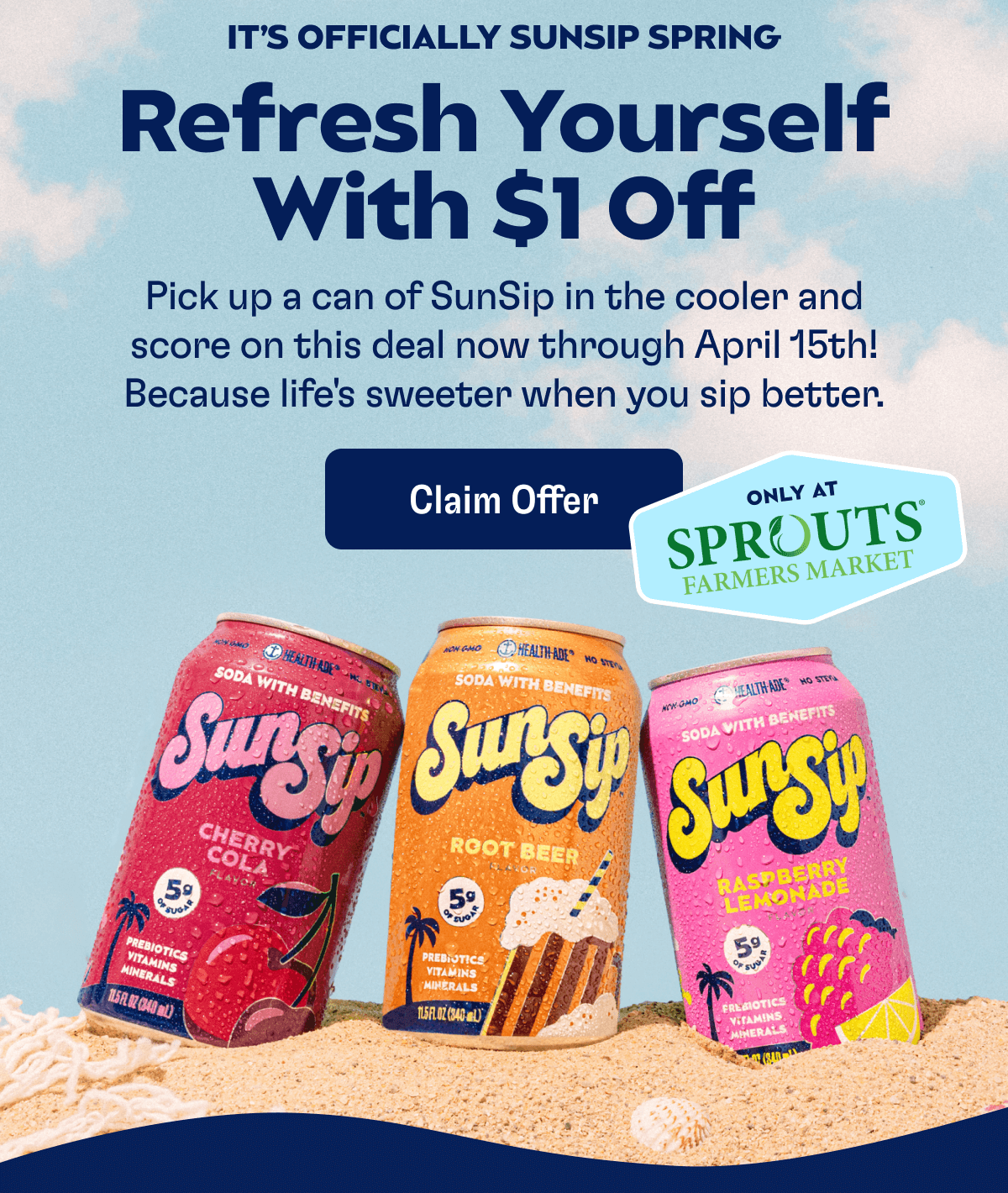 It’s Officially SunSip Spring - Refresh Yourself With $1 Off: Pick up a can of SunSip in the cooler and score on this deal now through April 15th! Because life's sweeter when you sip better. | Claim Offer