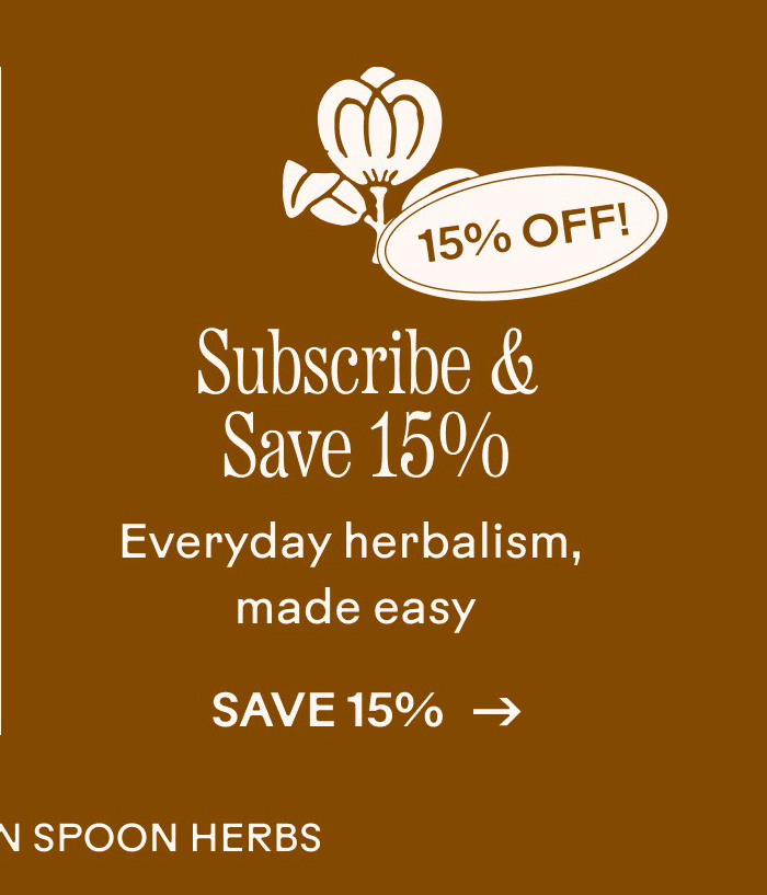 Subscribe and Save 15% Everyday herbalism, made easy. Save 15%