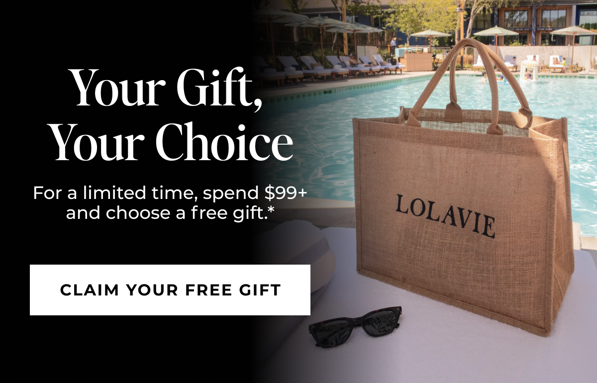 Your Gift,  Your Choice - For a limited time, spend $99+ and choose a free gift.* - CLAIM YOUR FREE GIFT