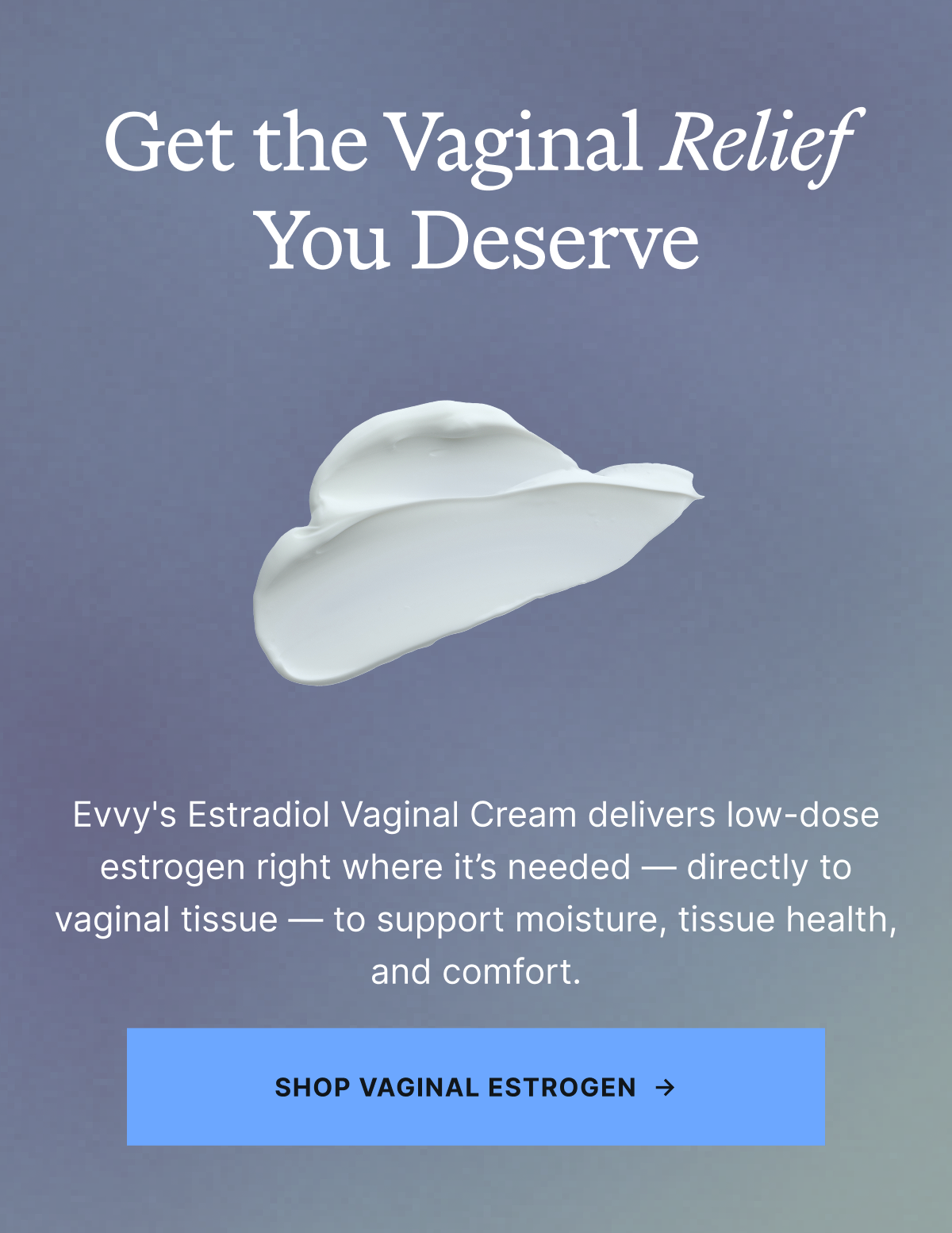 Get the vaginal relief you deserve