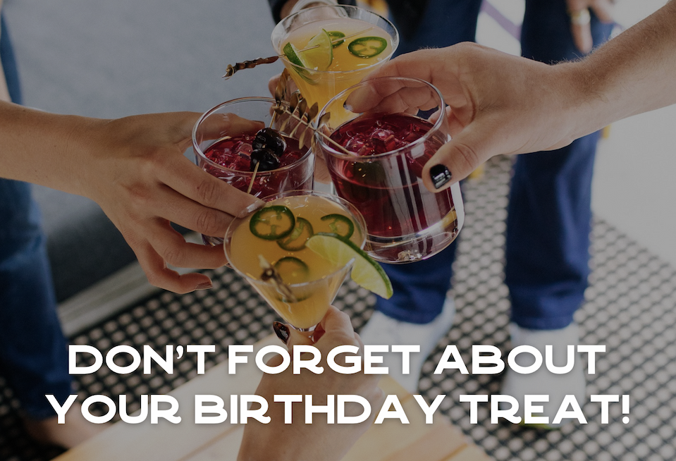 Don't forget about your birthday treat! Shop with your birthday discount.