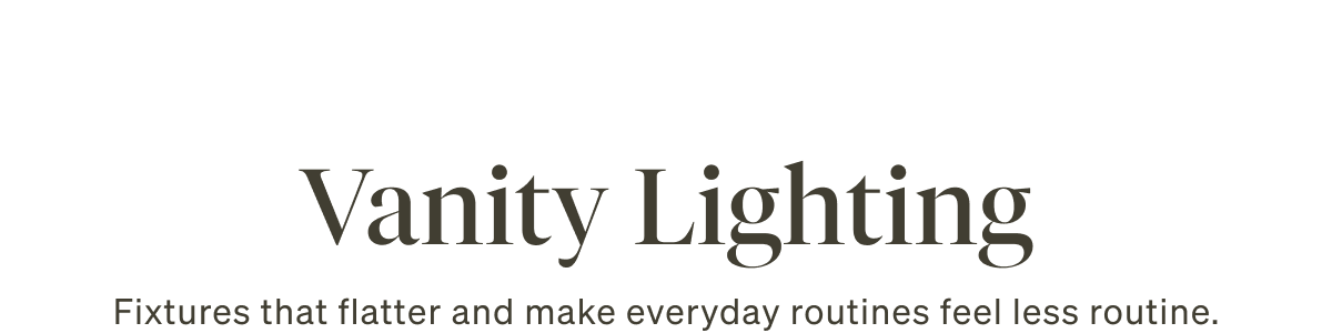 Vanity Lighting: Fixtures that flatter and make everyday routines feel less routine.