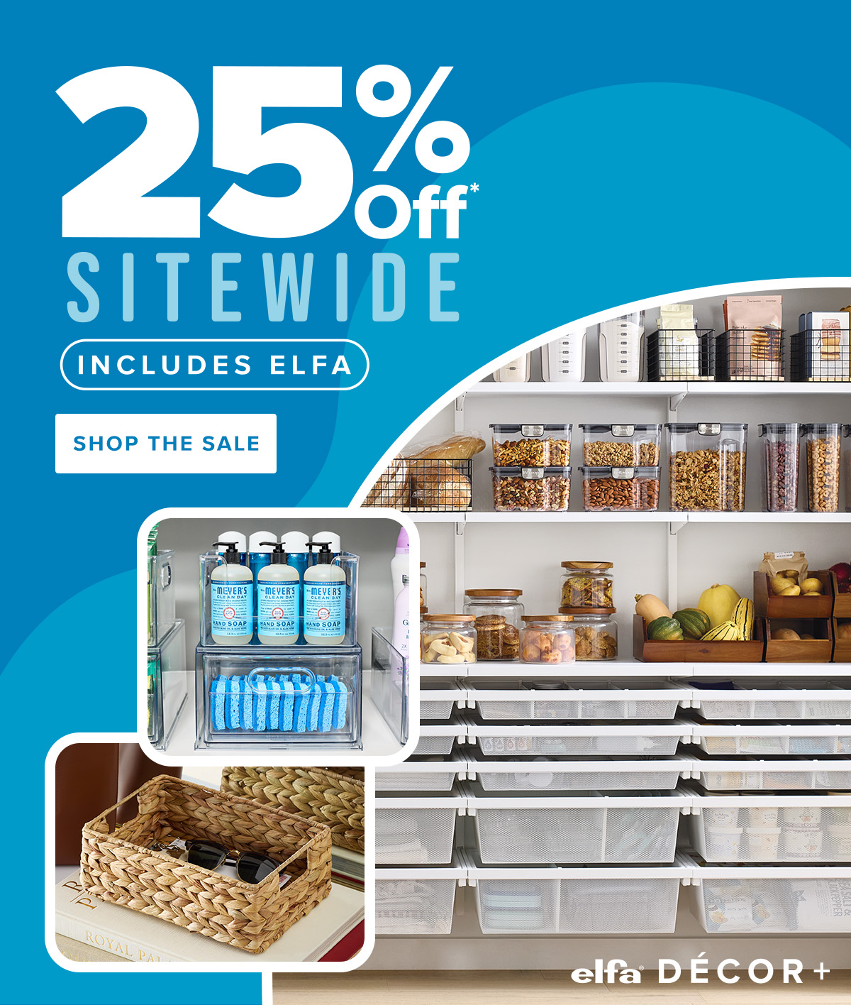 25 percent off* sitewide. Includes Elfa. Shop the sale.