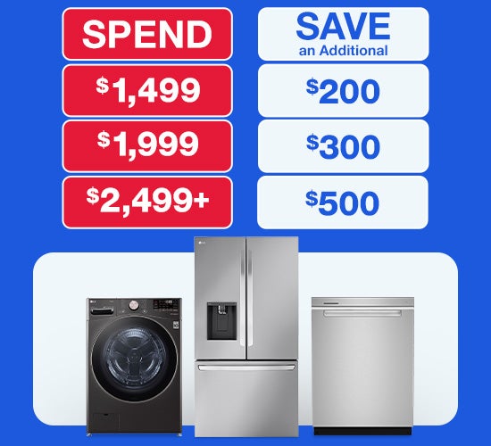Spend $1499 Save $200 Spend $1999 save $300 spend $2499 save $500 on select appliances
