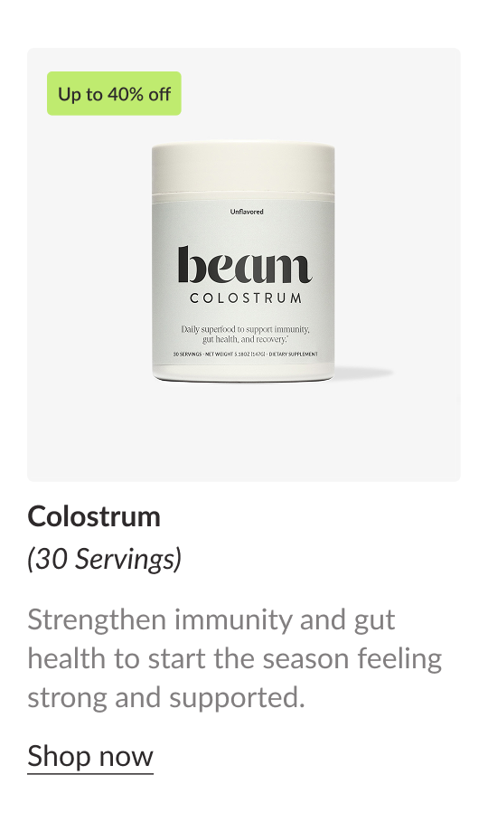 Up to 40% off Colostrum (30 Servings) Strengthen immunity and gut health to start the season feeling strong and supported. Shop now