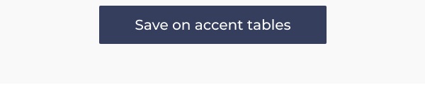 Save on accent tables