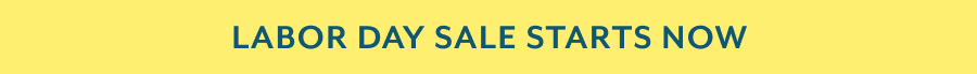 Labor Day Sale Starts Now