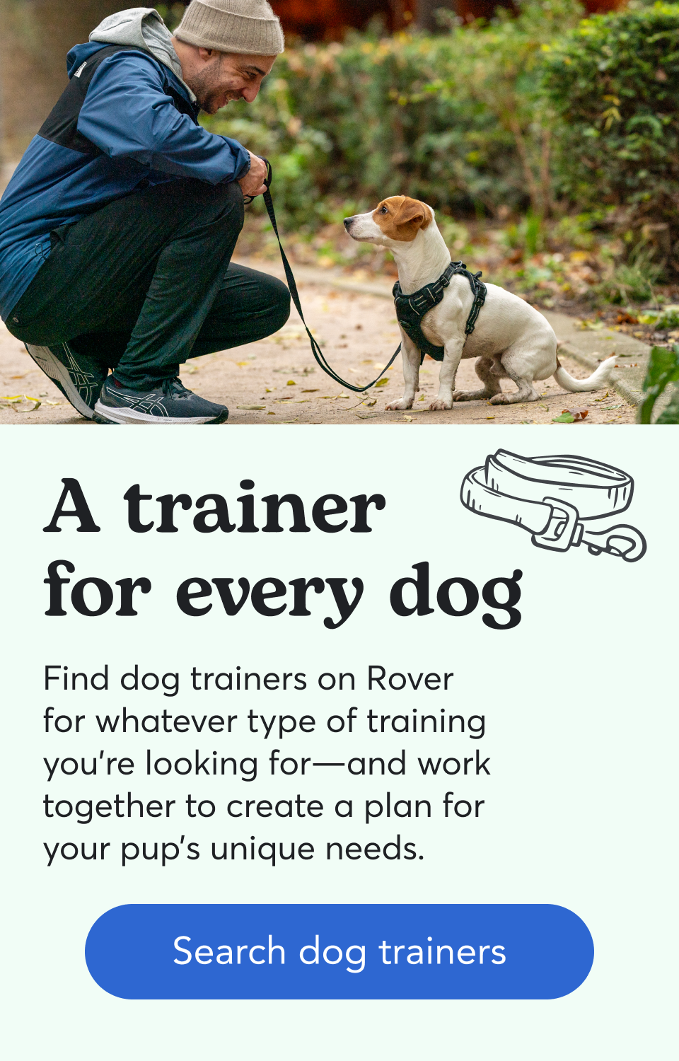 Find dog trainers on Rover for whatever type of training you’re looking for—and work together to create a plan for your pup’s unique needs. Search dog trainers