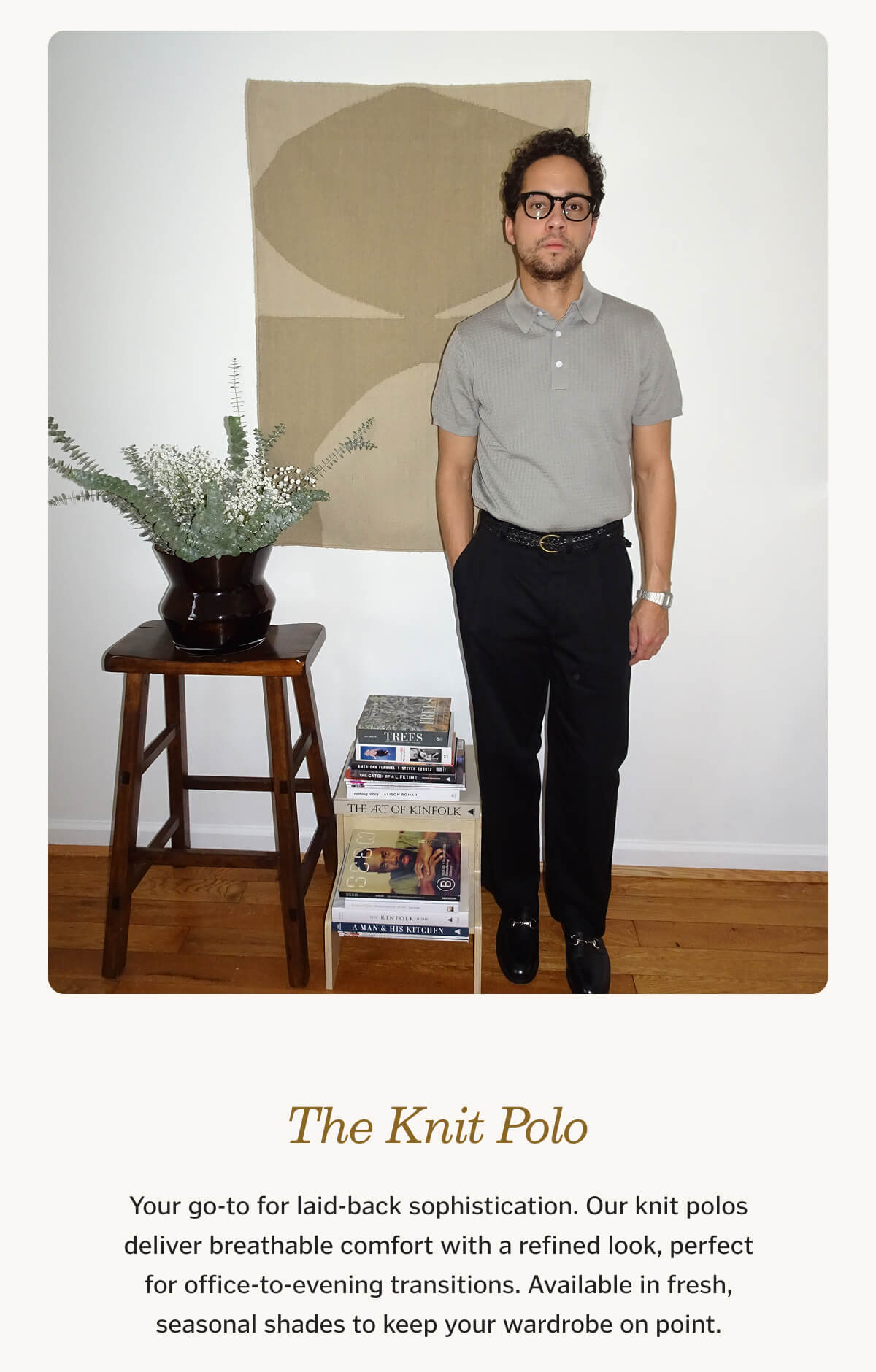 The Knit Polo Your go-to for laid-back sophistication. Our knit polos deliver breathable comfort with a refined look, perfect for office-to-evening transitions. Available in fresh, seasonal shades to keep your wardrobe on point.