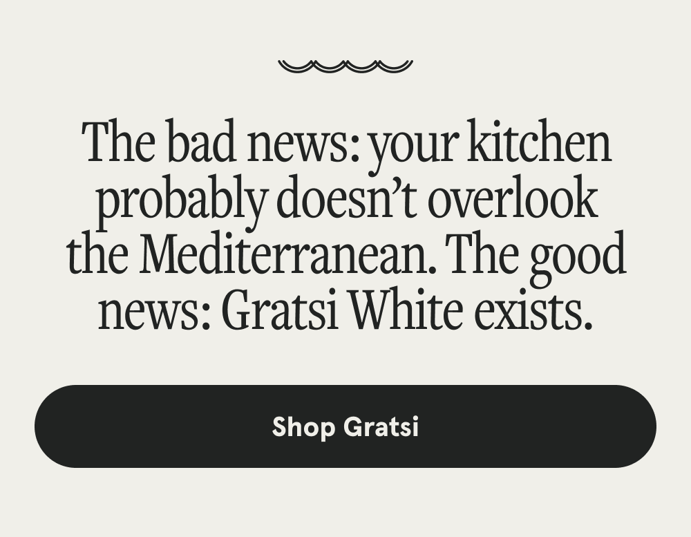 The bad news: your kitchen probably doesn’t overlook the Mediterranean. The good news: Gratsi White exists. [SHOP GRATSI]