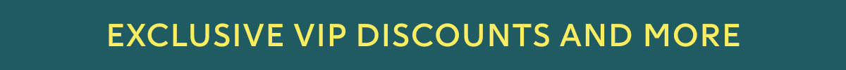 Exclusive VIP Discounts and More