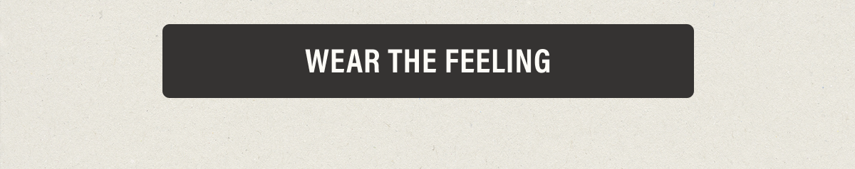 WEAR THE FEELING