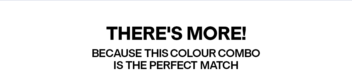 There's More! | Because This Colour Combo Is The Perfect Match