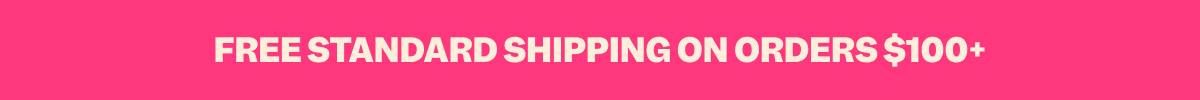 FREE STANDARD SHIPPING ON ORDERS $100+