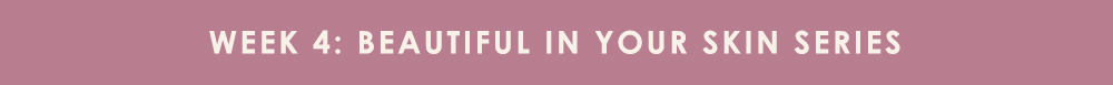 Week 4: Beautiful In Your Skin Series 
