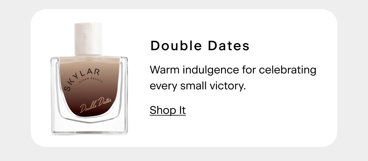 Double Dates - Warm indulgence for celebrating every small victory