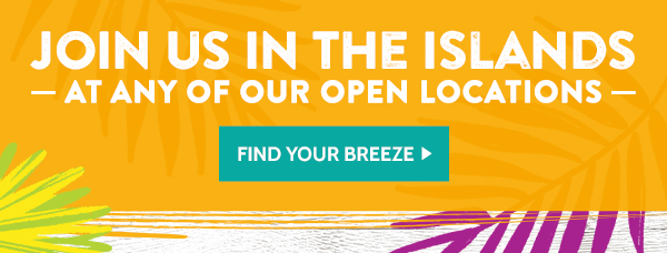 Join us in the Islands at any of our open locations!