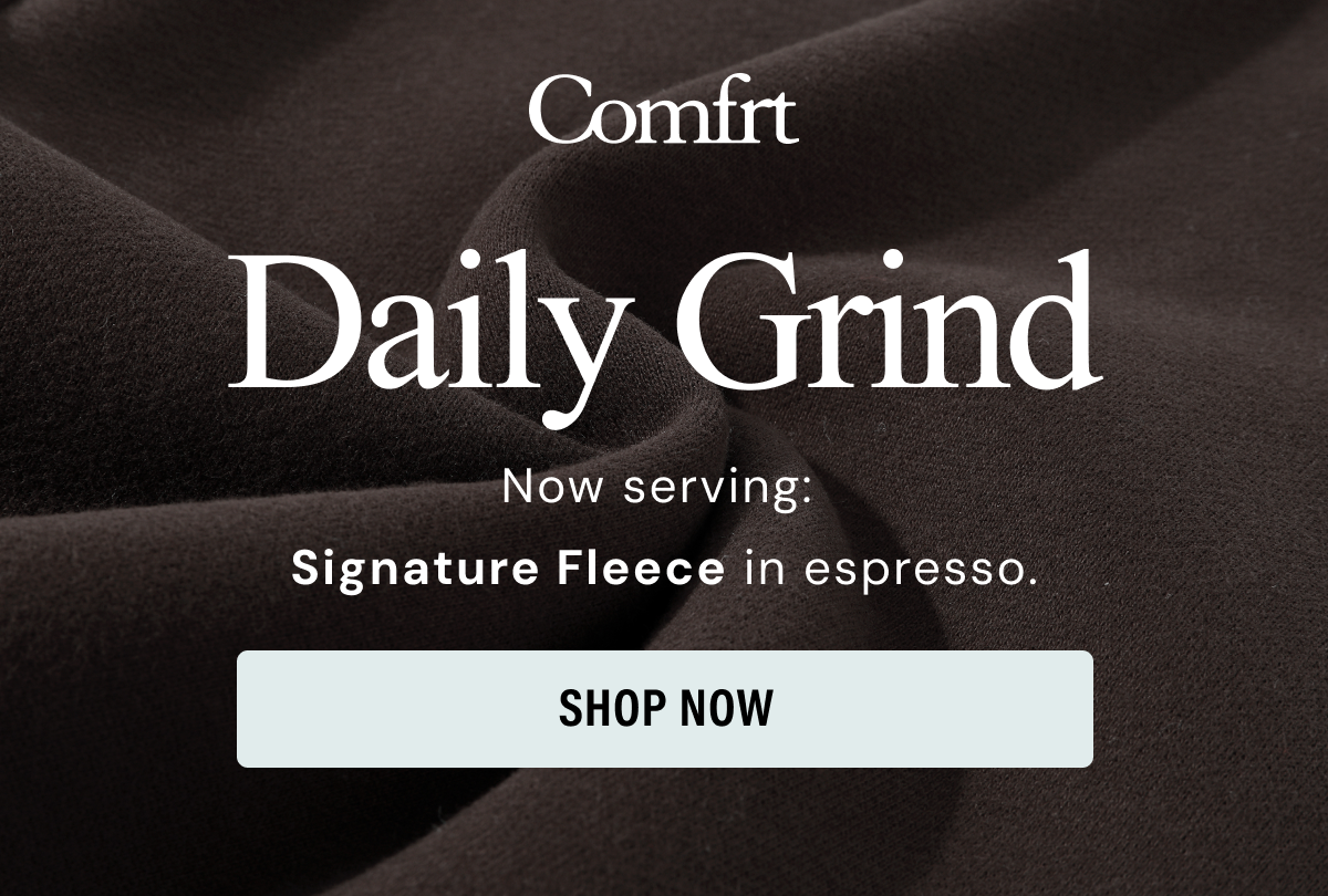 The Daily Grind | Now Serving Signature Fleece in Espresso