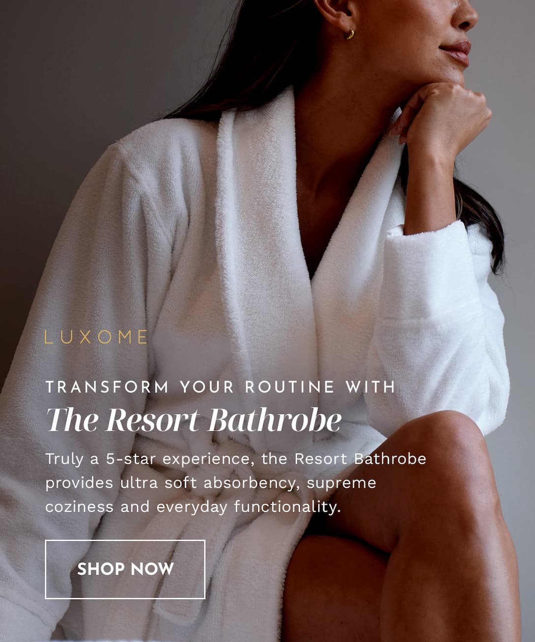 Transform your routine with The Resort Bathrobe | SHOP NOW