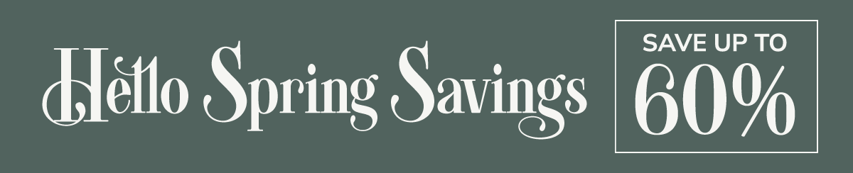 Hello Spring Savings - Save up to 60%