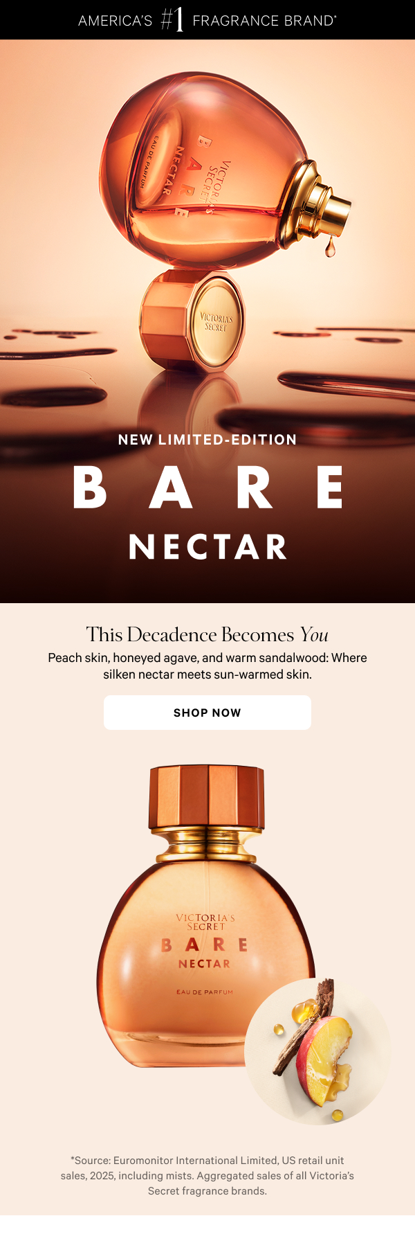 NEW 
Limited-Edition Bare Nectar Peach skin, honeyed agave, and warm sandalwood.Shop Now