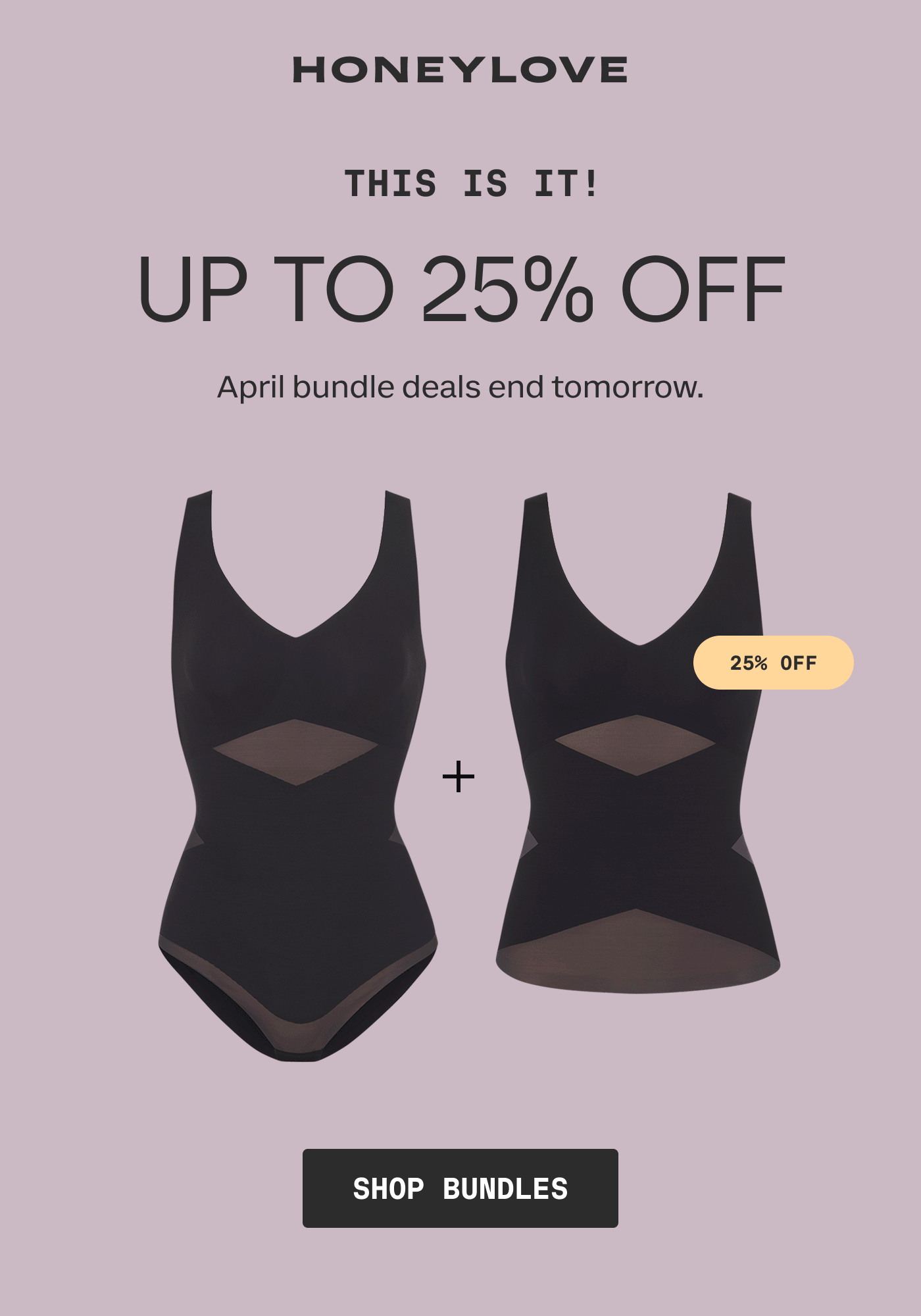 HONEYLOVE | THIS IS IT! | UP TO 25% OFF | April bundle deals end tomorrow. | 25% OFF | SHOP BUNDLES