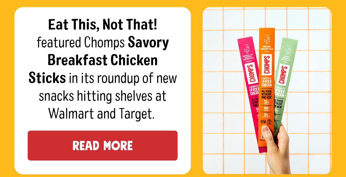 Eat This, Not That! featured Chomps Savory Breakfast Chicken Sticks in its roundup of new snacks hitting shelves at Walmart and Target. | Read More