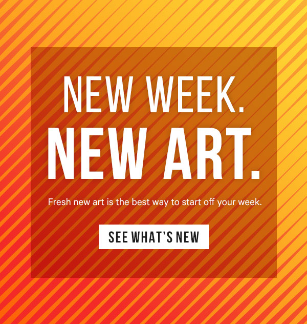 New Week. New Art. Fresh new art is the best way to start off your week.