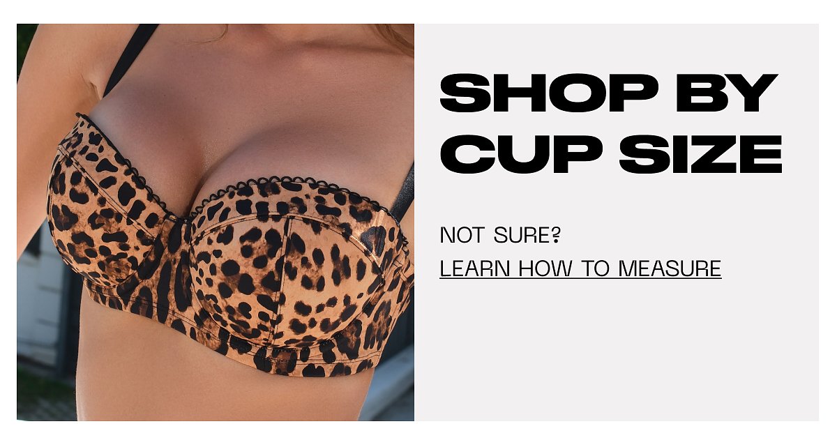 Shop by cup size Not sure? Learn how to measure