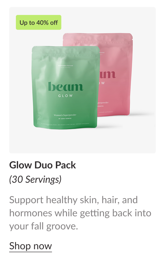 Up to 40% off Glow Duo Pack (30 Servings) Support healthy skin, hair, and hormones while getting back into your fall groove. Shop now