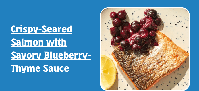 Crispy-Seared Salmon with Savory Blueberry-Thyme Sauce