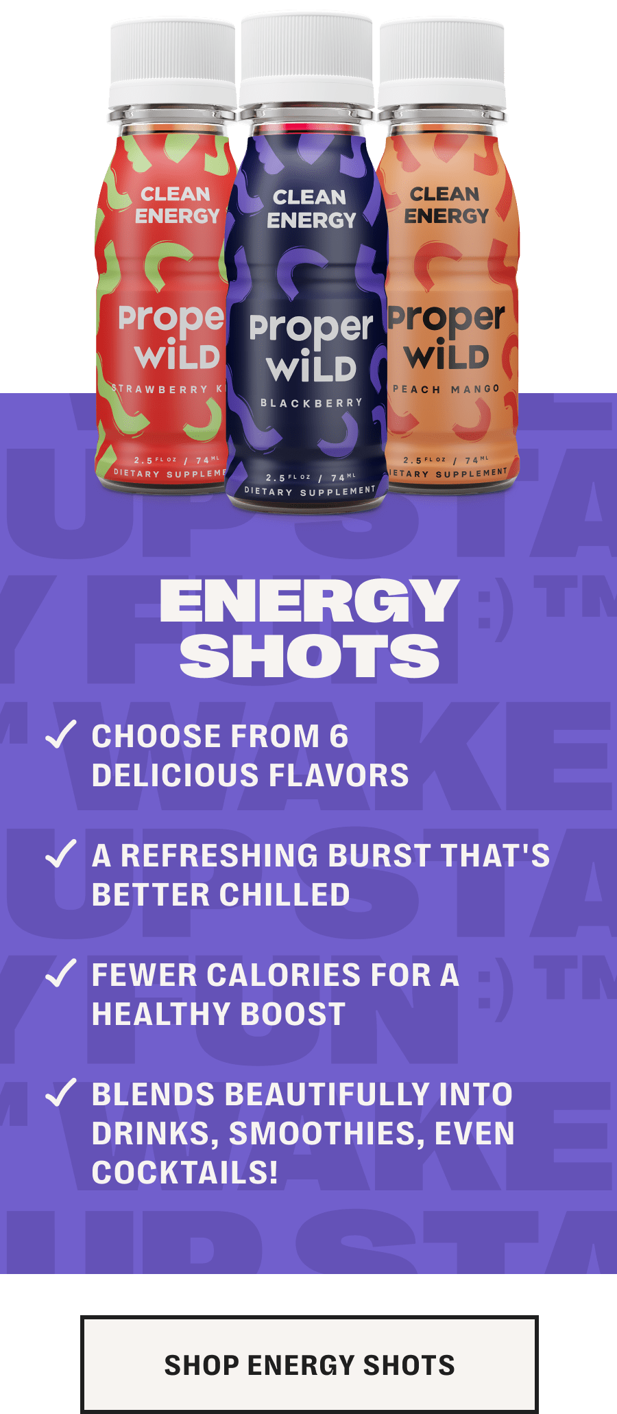 energy shots - choose from 6 delicious flavors /// a refreshing burst that's better chilled /// fewer calories for a healthy boost /// blends beautifully into drinks, smoothies, even cocktails! - shop energy shots