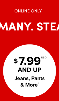 So. Many. Steals!  | $7.99USD And Up Jeans, Pants & More*