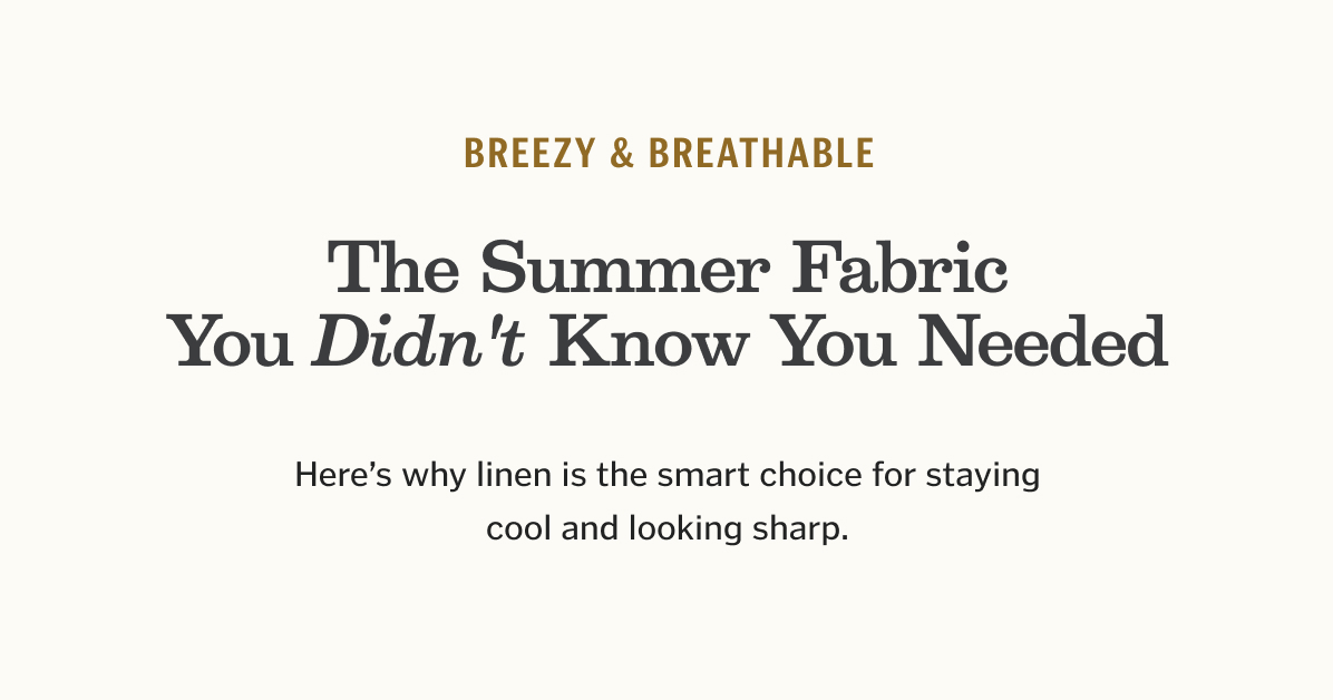 Here’s why linen is the smart choice for staying cool and looking sharp.