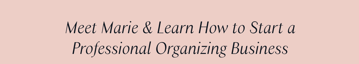 Meet Marie & Learn How to Start a Professional Organizing Business  