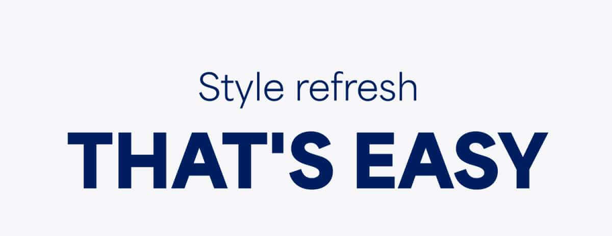 Style refresh THAT&rsquo;S&nbsp;EASY