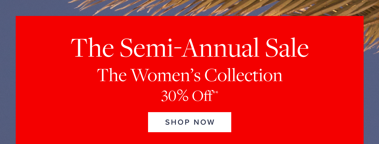 The Semi-Annual Sale The Women's Collection 30% Off Shop Now