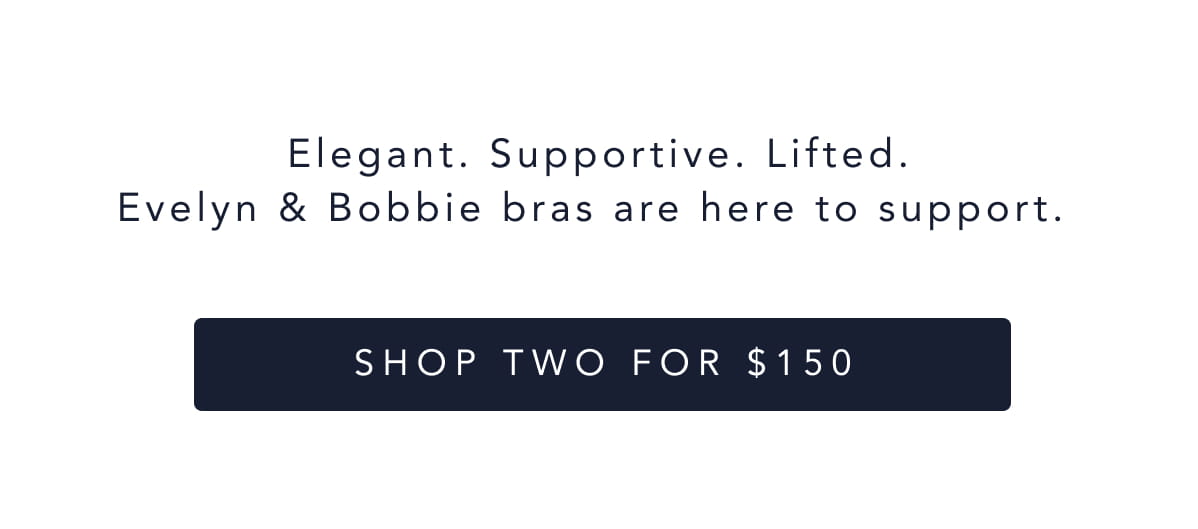 Elegant. Supportive. Lifted. Evelyn & Bobbie Bras are her