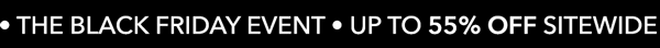 The Black Friday Event: Up to 55% Off Sitewide
