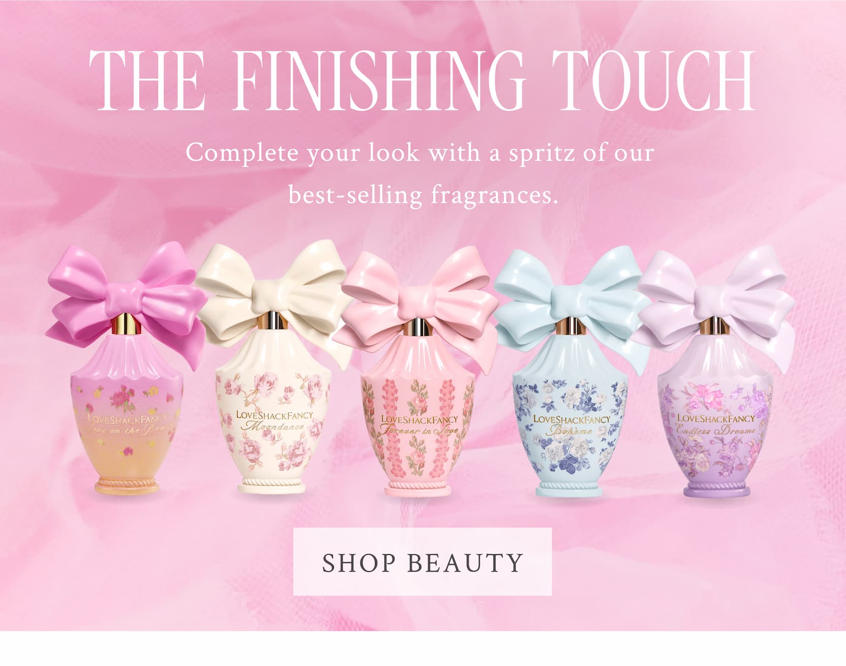 THE FINISHING TOUCH Complete your look with a spritz of our best-selling fragrances.