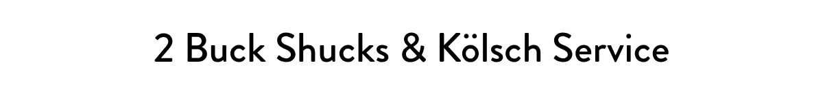 2 Buck Shucks & Kölsch Service