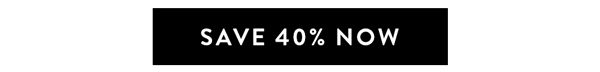 SAVE 40% NOW