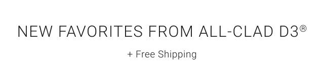 New Favorites from All-Clad D3® + Free Shipping
