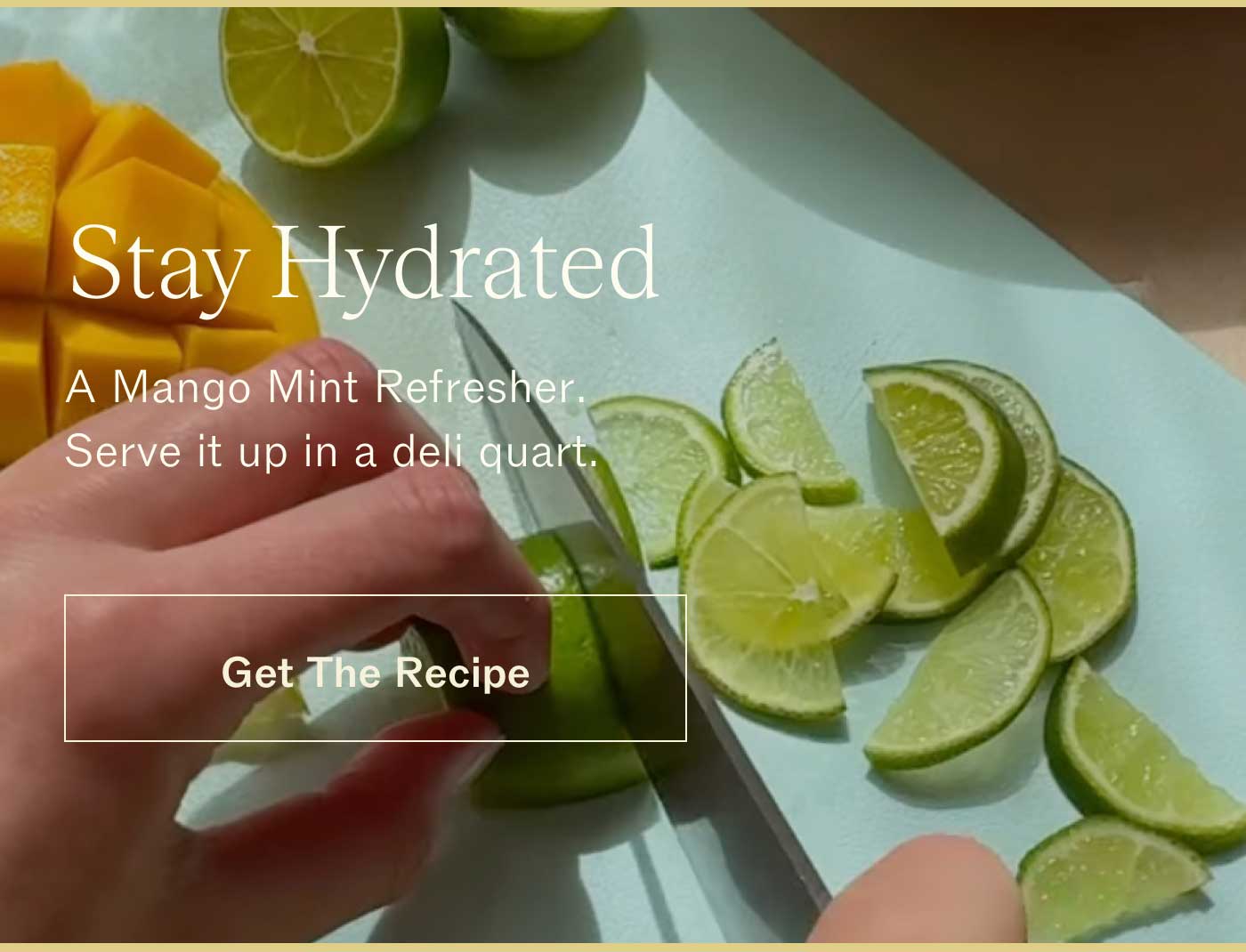Stay Hydrated A Mango Mint Refresher, Serve it up in a deli quart. GET THE RECIPE