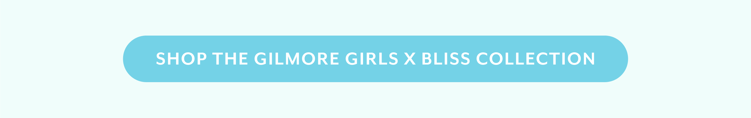 SHOP THE GILMORE GIRLS x bliss COLLECTION